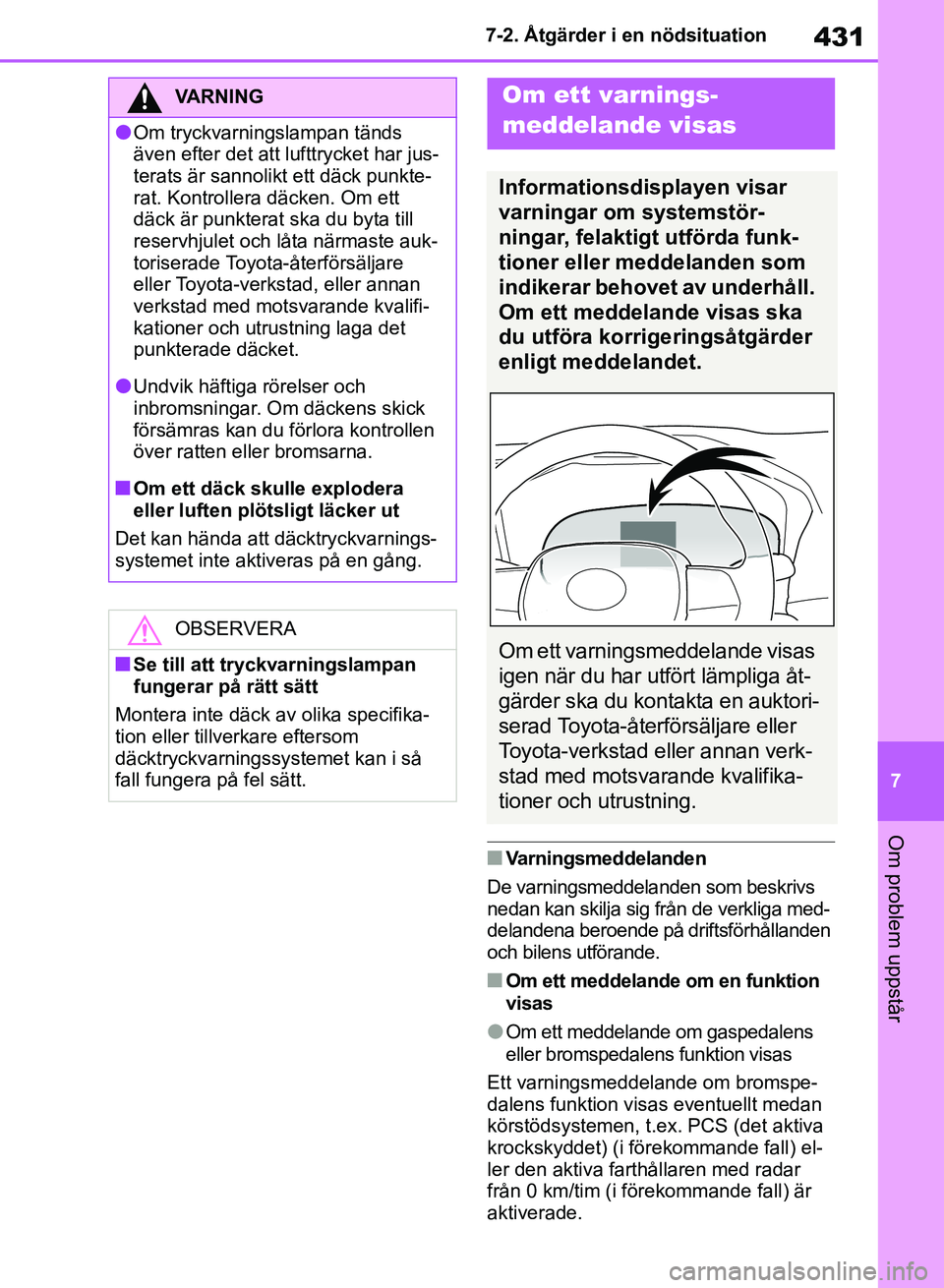 TOYOTA RAV4 2018 Bruksanvisningar (in Swedish) 431
7
7-2. Åtgärder i en nödsituation
Om problem uppstår
nVarningsmeddelanden
De varningsmeddelanden som beskrivs
nedan kan skilja sig från de verkliga med-
delandena beroende på driftsförhål TOYOTA RAV4 2018 Bruksanvisningar (in Swedish) 431
7
7-2. Åtgärder i en nödsituation
Om problem uppstår
nVarningsmeddelanden
De varningsmeddelanden som beskrivs
nedan kan skilja sig från de verkliga med-
delandena beroende på driftsförhål