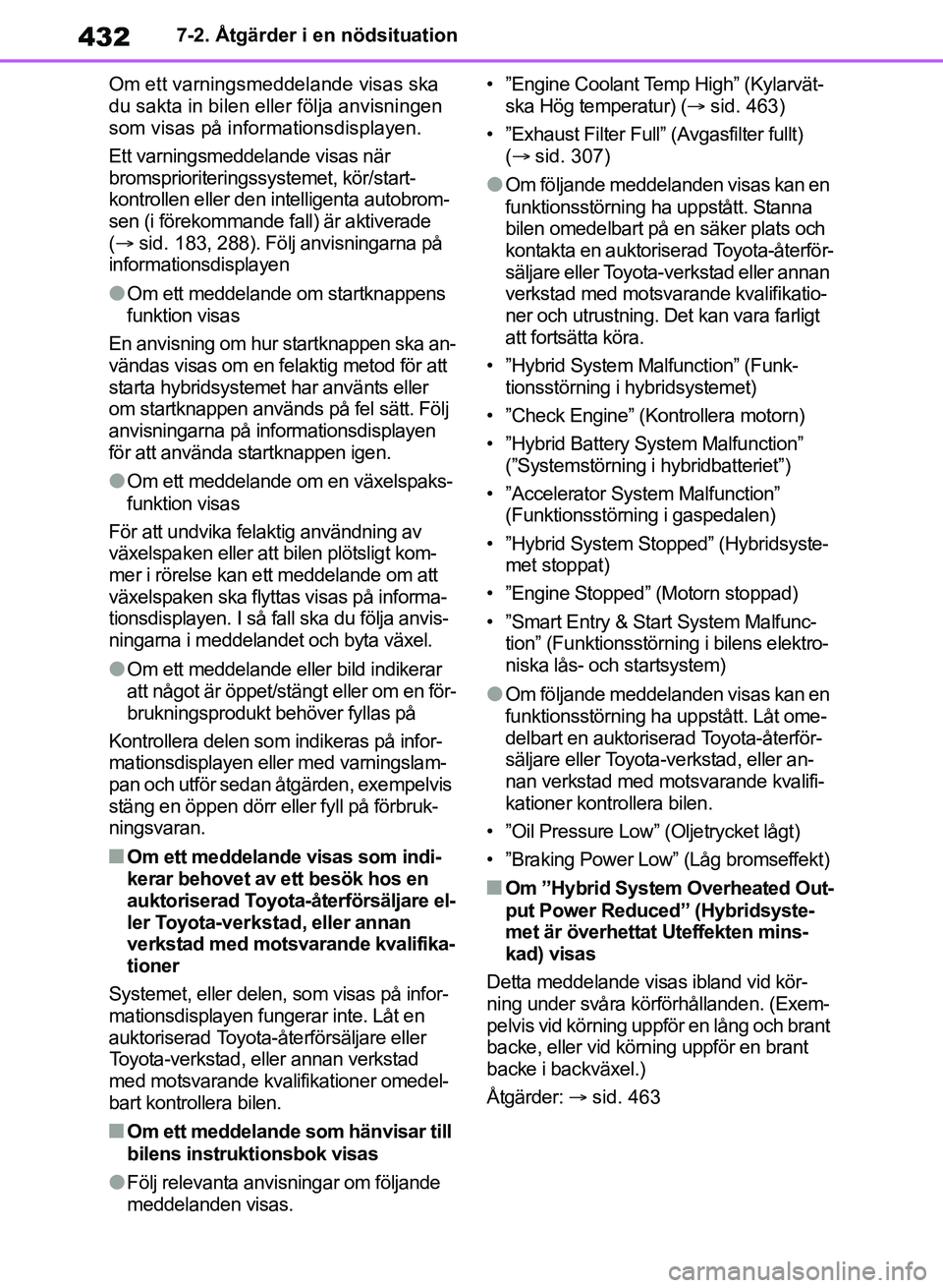TOYOTA RAV4 2018  Bruksanvisningar (in Swedish) 4327-2. Åtgärder i en nödsituation
Om ett varningsmeddelande visas ska 
du sakta in bilen eller följa anvisningen 
som visas på info rmationsdisplayen.
Ett varningsmeddelande visas när 
bromspri