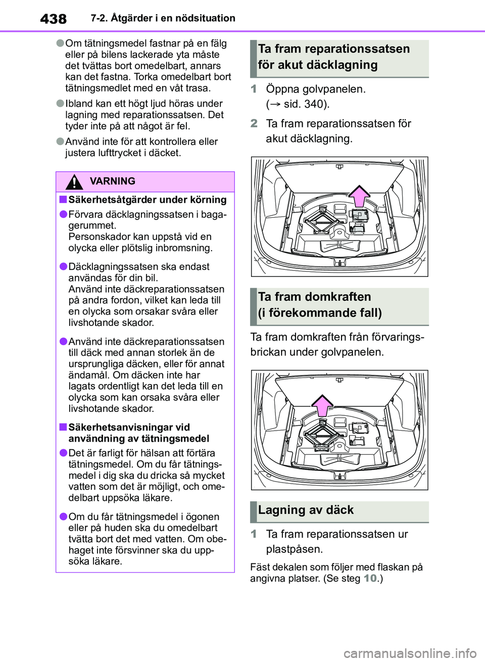 TOYOTA RAV4 2018 Bruksanvisningar (in Swedish) 4387-2. Åtgärder i en nödsituation
lOm tätningsmedel fastnar på en fälg
eller på bilens lackerade yta måste
det tvättas bort omedelbart, annars
kan det fastna. Torka omedelbart bort
tätn TOYOTA RAV4 2018 Bruksanvisningar (in Swedish) 4387-2. Åtgärder i en nödsituation
lOm tätningsmedel fastnar på en fälg
eller på bilens lackerade yta måste
det tvättas bort omedelbart, annars
kan det fastna. Torka omedelbart bort
tätn