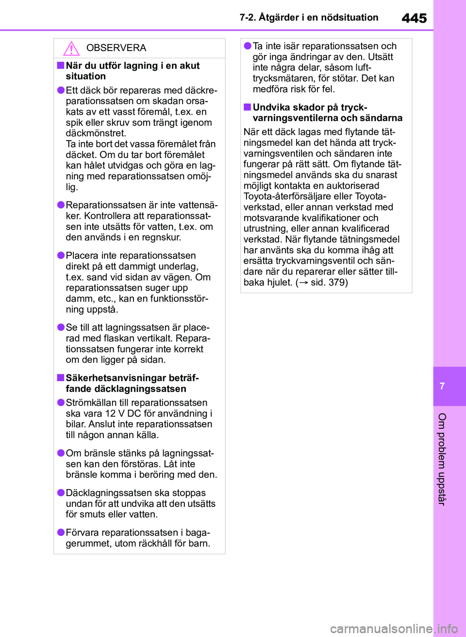 TOYOTA RAV4 2018 Bruksanvisningar (in Swedish) 445
7
7-2. Åtgärder i en nödsituation
Om problem uppstår
OBSERVERA
nNär du utför lagning i en akut
situation
lEtt däck bör repareras med däckre-
parationssatsen om skadan orsa-
kats av ett v TOYOTA RAV4 2018 Bruksanvisningar (in Swedish) 445
7
7-2. Åtgärder i en nödsituation
Om problem uppstår
OBSERVERA
nNär du utför lagning i en akut
situation
lEtt däck bör repareras med däckre-
parationssatsen om skadan orsa-
kats av ett v