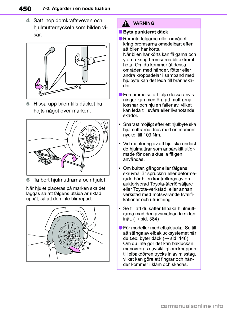 TOYOTA RAV4 2018 Bruksanvisningar (in Swedish) 4507-2. Åtgärder i en nödsituation
4Sätt ihop domkraftsveven och
hjulmutternyckeln som bilden vi-
sar.
5 Hissa upp bilen tills däcket har
höjts något över marken.
6 Ta bort hjulmuttrarna och TOYOTA RAV4 2018 Bruksanvisningar (in Swedish) 4507-2. Åtgärder i en nödsituation
4Sätt ihop domkraftsveven och
hjulmutternyckeln som bilden vi-
sar.
5 Hissa upp bilen tills däcket har
höjts något över marken.
6 Ta bort hjulmuttrarna och