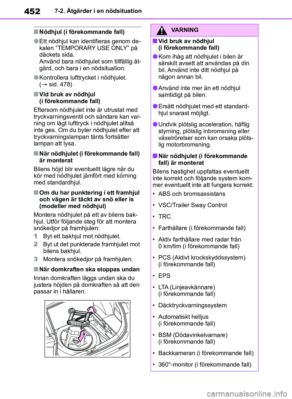 TOYOTA RAV4 2018  Bruksanvisningar (in Swedish) 4527-2. Åtgärder i en nödsituation
nNödhjul (i förekommande fall)
lEtt nödhjul kan identifieras genom de-
kalen ”TEMPORARY USE ONLY” på 
däckets sida.
Använd bara nödhjulet som tillfäll