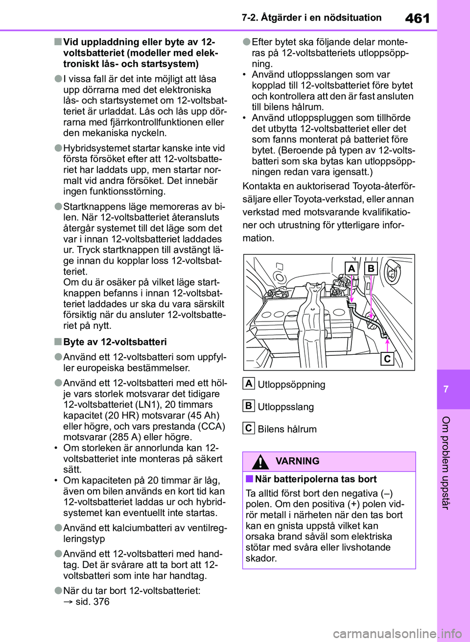 TOYOTA RAV4 2018 Bruksanvisningar (in Swedish) 461
7
7-2. Åtgärder i en nödsituation
Om problem uppstår
nVid uppladdning eller byte av 12-
voltsbatteriet (modeller med elek-
troniskt lås- och startsystem)
lI vissa fall är det inte möjligt a TOYOTA RAV4 2018 Bruksanvisningar (in Swedish) 461
7
7-2. Åtgärder i en nödsituation
Om problem uppstår
nVid uppladdning eller byte av 12-
voltsbatteriet (modeller med elek-
troniskt lås- och startsystem)
lI vissa fall är det inte möjligt a