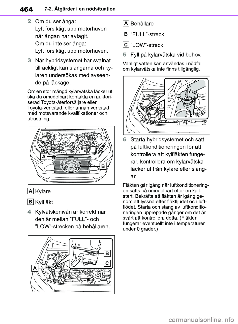 TOYOTA RAV4 2018 Bruksanvisningar (in Swedish) 4647-2. Åtgärder i en nödsituation
2Om du ser ånga:
Lyft försiktigt upp motorhuven
när ångan har avtagit.
Om du inte ser ånga:
Lyft försiktigt upp motorhuven.
3 När hybridsystemet har svaln TOYOTA RAV4 2018 Bruksanvisningar (in Swedish) 4647-2. Åtgärder i en nödsituation
2Om du ser ånga:
Lyft försiktigt upp motorhuven
när ångan har avtagit.
Om du inte ser ånga:
Lyft försiktigt upp motorhuven.
3 När hybridsystemet har svaln