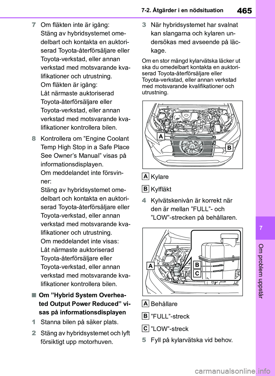 TOYOTA RAV4 2018 Bruksanvisningar (in Swedish) 465
7
7-2. Åtgärder i en nödsituation
Om problem uppstår
7
Om fläkten inte är igång:
Stäng av hybridsystemet ome-
delbart och kontakta en auktori-
serad Toyota-återförsäljare eller
Toyota- TOYOTA RAV4 2018 Bruksanvisningar (in Swedish) 465
7
7-2. Åtgärder i en nödsituation
Om problem uppstår
7
Om fläkten inte är igång:
Stäng av hybridsystemet ome-
delbart och kontakta en auktori-
serad Toyota-återförsäljare eller
Toyota-