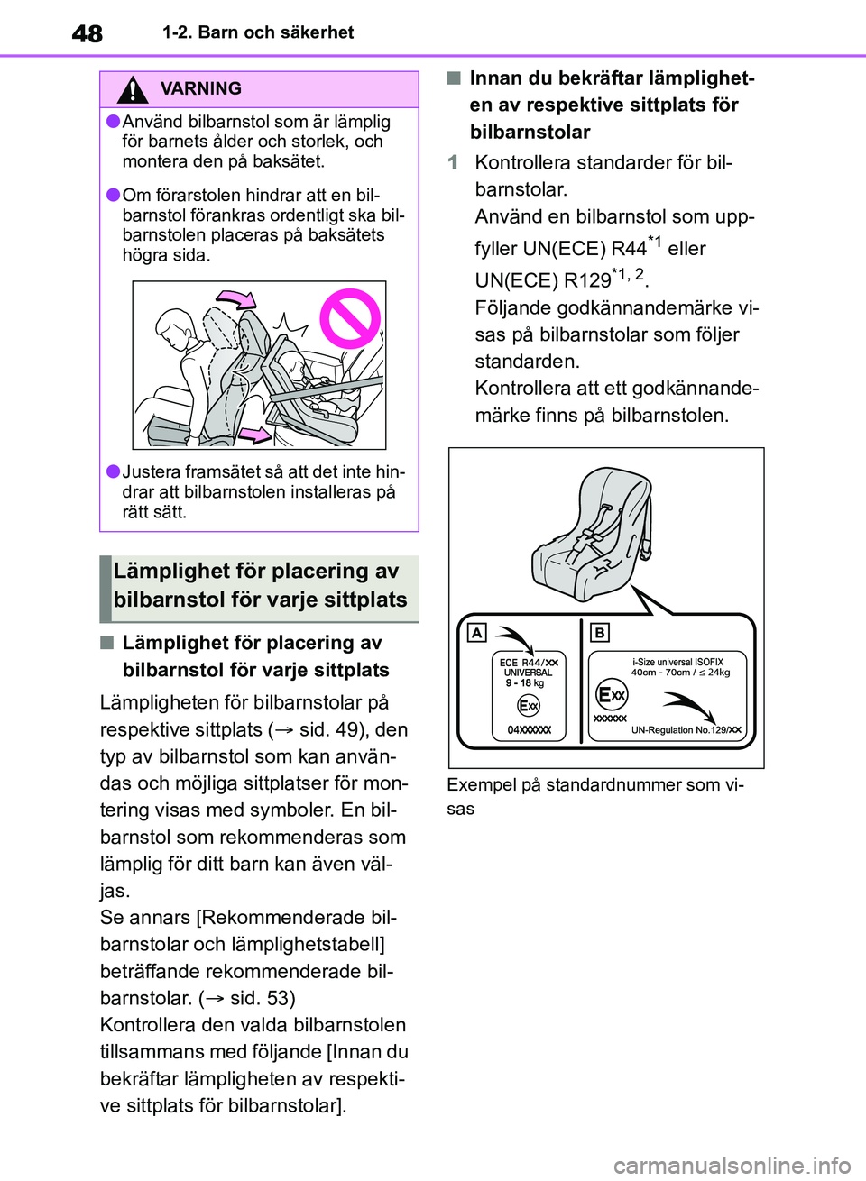 TOYOTA RAV4 2018 Bruksanvisningar (in Swedish) 481-2. Barn och säkerhet
nLämplighet för placering av
bilbarnstol för varje sittplats
Lämpligheten för bilbarnstolar på
respektive sittplats ( sid. 49), den
typ av bilbarnstol som kan anv TOYOTA RAV4 2018 Bruksanvisningar (in Swedish) 481-2. Barn och säkerhet
nLämplighet för placering av
bilbarnstol för varje sittplats
Lämpligheten för bilbarnstolar på
respektive sittplats ( sid. 49), den
typ av bilbarnstol som kan anv