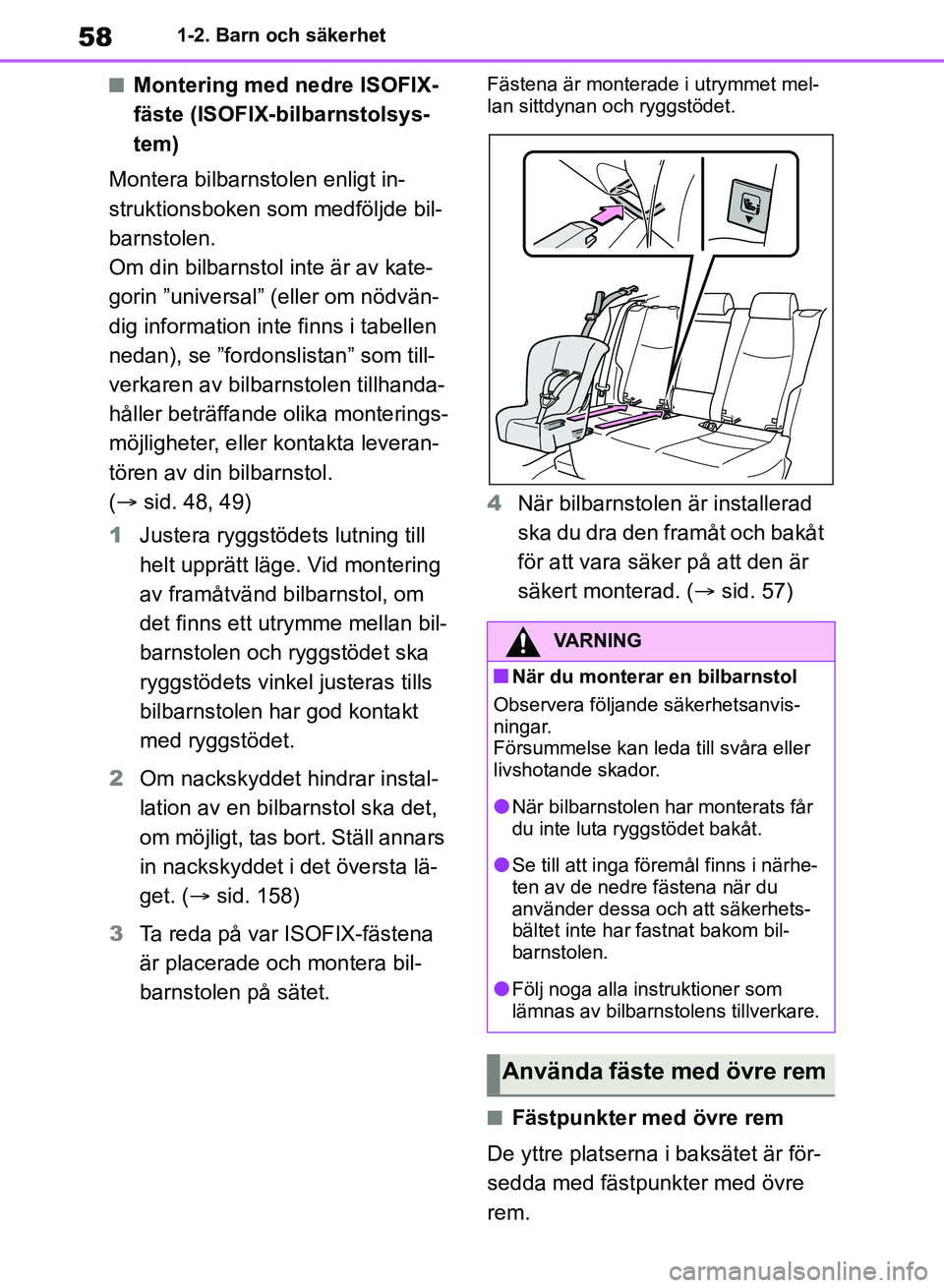 TOYOTA RAV4 2018 Bruksanvisningar (in Swedish) 581-2. Barn och säkerhet
nMontering med nedre ISOFIX-
fäste (ISOFIX-bilbarnstolsys-
tem)
Montera bilbarnstolen enligt in-
struktionsboken som medföljde bil-
barnstolen.
Om din bilbarnstol inte är TOYOTA RAV4 2018 Bruksanvisningar (in Swedish) 581-2. Barn och säkerhet
nMontering med nedre ISOFIX-
fäste (ISOFIX-bilbarnstolsys-
tem)
Montera bilbarnstolen enligt in-
struktionsboken som medföljde bil-
barnstolen.
Om din bilbarnstol inte är