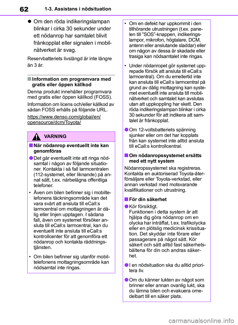 TOYOTA RAV4 2018 Bruksanvisningar (in Swedish) 621-3. Assistans i nödsituation
Om den röda indikeringslampan
blinkar i cirka 30 sekunder under
ett nödanrop har samtalet blivit
frånkopplat eller signalen i mobil-
nätverket är svag.
Rese TOYOTA RAV4 2018 Bruksanvisningar (in Swedish) 621-3. Assistans i nödsituation
Om den röda indikeringslampan
blinkar i cirka 30 sekunder under
ett nödanrop har samtalet blivit
frånkopplat eller signalen i mobil-
nätverket är svag.
Rese
