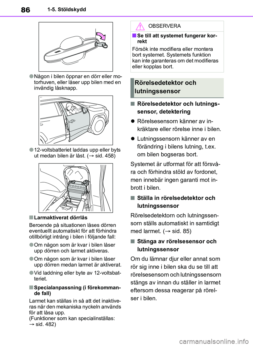 TOYOTA RAV4 2018 Bruksanvisningar (in Swedish) 861-5. Stöldskydd
lNågon i bilen öppnar en dörr eller mo-
torhuven, eller låser upp bilen med en
invändig låsknapp.
l12-voltsbatteriet laddas upp eller byts
ut medan bilen är låst. (sid. TOYOTA RAV4 2018 Bruksanvisningar (in Swedish) 861-5. Stöldskydd
lNågon i bilen öppnar en dörr eller mo-
torhuven, eller låser upp bilen med en
invändig låsknapp.
l12-voltsbatteriet laddas upp eller byts
ut medan bilen är låst. (sid.