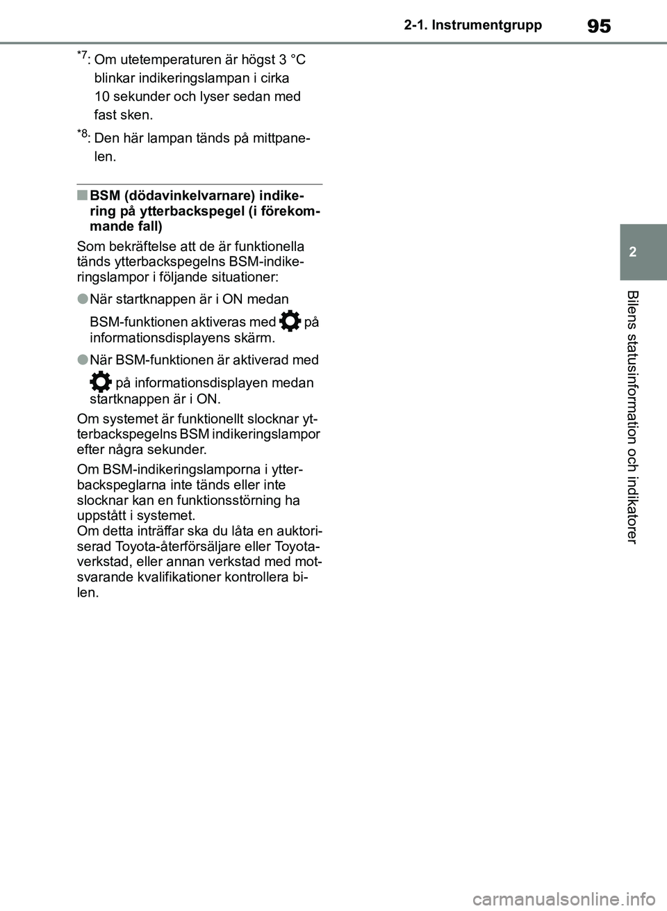 TOYOTA RAV4 2018 Bruksanvisningar (in Swedish) 95
2
2-1. Instrumentgrupp
Bilens statusinformation och indikatorer
*7: Om utetemperaturen är högst 3 °C
blinkar indikeringslampan i cirka
10 sekunder och lyser sedan med
fast sken.
*8: Den här TOYOTA RAV4 2018 Bruksanvisningar (in Swedish) 95
2
2-1. Instrumentgrupp
Bilens statusinformation och indikatorer
*7: Om utetemperaturen är högst 3 °C
blinkar indikeringslampan i cirka
10 sekunder och lyser sedan med
fast sken.
*8: Den här