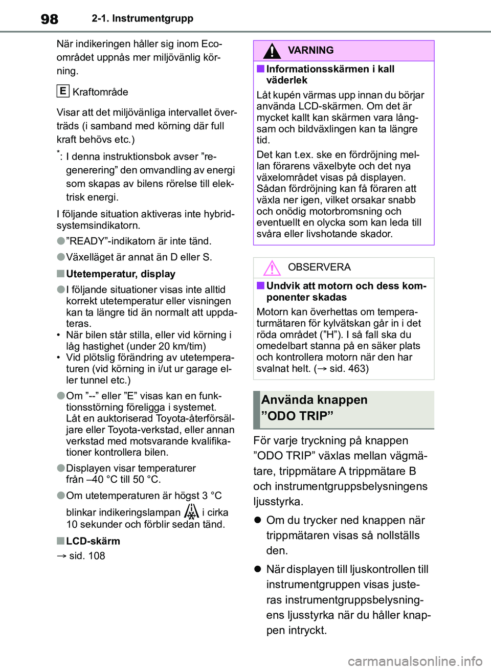 TOYOTA RAV4 2018 Bruksanvisningar (in Swedish) 982-1. Instrumentgrupp
När indikeringen håller sig inom Eco-
området uppnås mer miljövänlig kör-
ning. Kraftområde
Visar att det miljövänliga intervallet över-
träds (i samband med körnin TOYOTA RAV4 2018 Bruksanvisningar (in Swedish) 982-1. Instrumentgrupp
När indikeringen håller sig inom Eco-
området uppnås mer miljövänlig kör-
ning. Kraftområde
Visar att det miljövänliga intervallet över-
träds (i samband med körnin