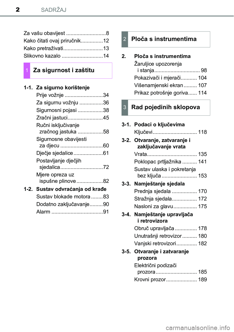 TOYOTA RAV4 2017  Upute Za Rukovanje (in Croatian) SADRŽAJ2
Za vašu obavijest ...........................8
Kako čitati ovaj priručnik...............12
Kako pretraživati...........................13
Slikovno kazalo ............................14
1