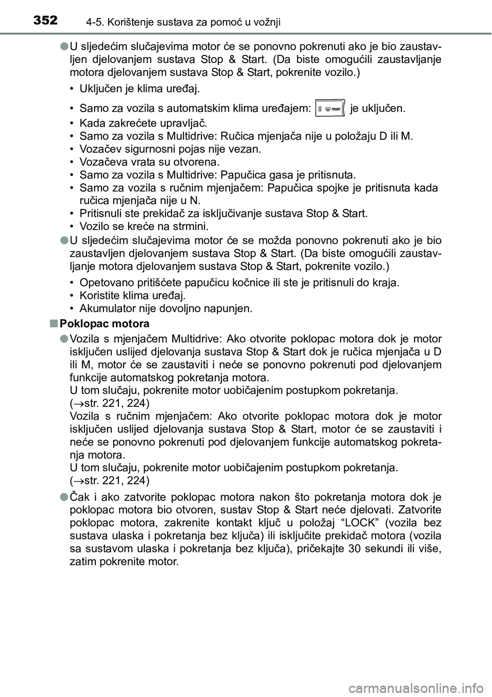 TOYOTA RAV4 2017 Upute Za Rukovanje (in Croatian) 3524-5. Korištenje sustava za pomoć u vožnji
lU sljedećim slučajevima motor će se ponovno pokrenuti ako je bio zaustav-
ljen djelovanjem sustava Stop & Start. (Da biste omogućili zaust TOYOTA RAV4 2017 Upute Za Rukovanje (in Croatian) 3524-5. Korištenje sustava za pomoć u vožnji
lU sljedećim slučajevima motor će se ponovno pokrenuti ako je bio zaustav-
ljen djelovanjem sustava Stop & Start. (Da biste omogućili zaust