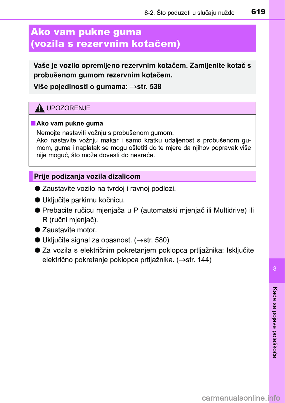 TOYOTA RAV4 2017  Upute Za Rukovanje (in Croatian) 6198-2. Što poduzeti u slučaju nužde
8
Kada se pojave poteškoće
Ako vam pukne guma 
(vozila s rezer vnim kotačem)
lZaustavite vozilo na tvrdoj i ravnoj podlozi.
lUključite parkirnu kočnicu.
lP
