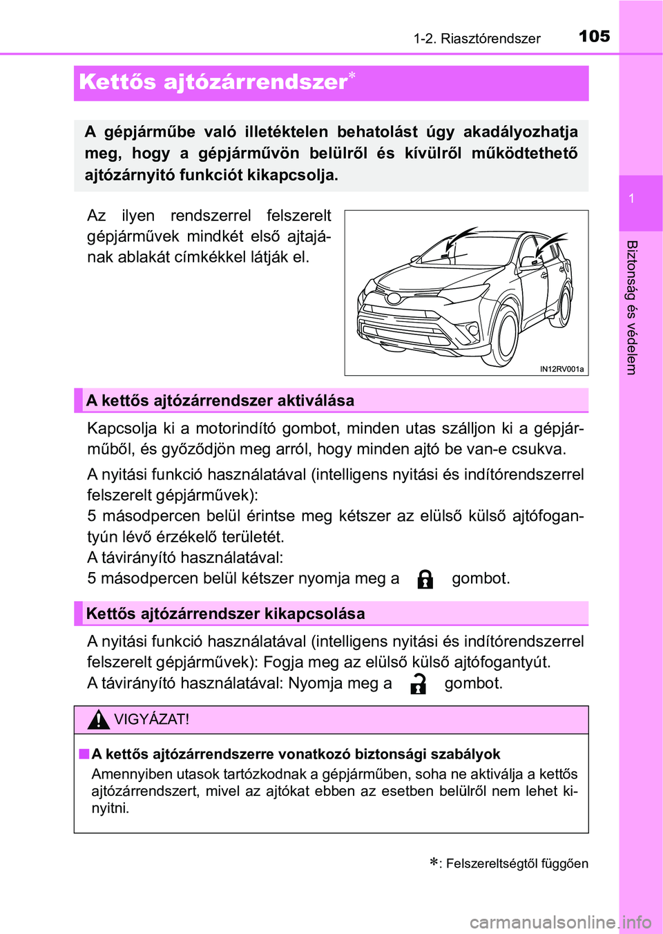TOYOTA RAV4 2017 Kezelési útmutató (in Hungarian) 105
1
1-2. Riasztórendszer
Biztonság és védelem
Kettős ajtózárrendszer
Az ilyen rendszerrel felszerelt
gépjárművek mindkét első ajtajá-
nak ablakát címkékkel látják el.
Kapc TOYOTA RAV4 2017 Kezelési útmutató (in Hungarian) 105
1
1-2. Riasztórendszer
Biztonság és védelem
Kettős ajtózárrendszer
Az ilyen rendszerrel felszerelt
gépjárművek mindkét első ajtajá-
nak ablakát címkékkel látják el.
Kapc