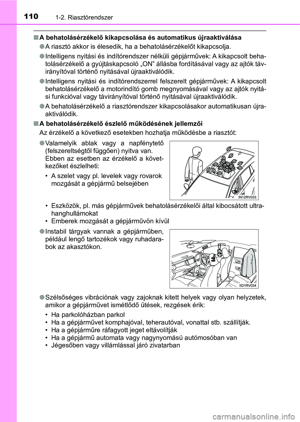 TOYOTA RAV4 2017 Kezelési útmutató (in Hungarian) 1101-2. Riasztórendszer
nA behatolásérzékelő kikapcsolása és automatikus újraaktiválása
lA riasztó akkor is élesedik, ha a behatolásérzékelőt kikapcsolj a.
l Intelligens nyitási és i TOYOTA RAV4 2017 Kezelési útmutató (in Hungarian) 1101-2. Riasztórendszer
nA behatolásérzékelő kikapcsolása és automatikus újraaktiválása
lA riasztó akkor is élesedik, ha a behatolásérzékelőt kikapcsolj a.
l Intelligens nyitási és i
