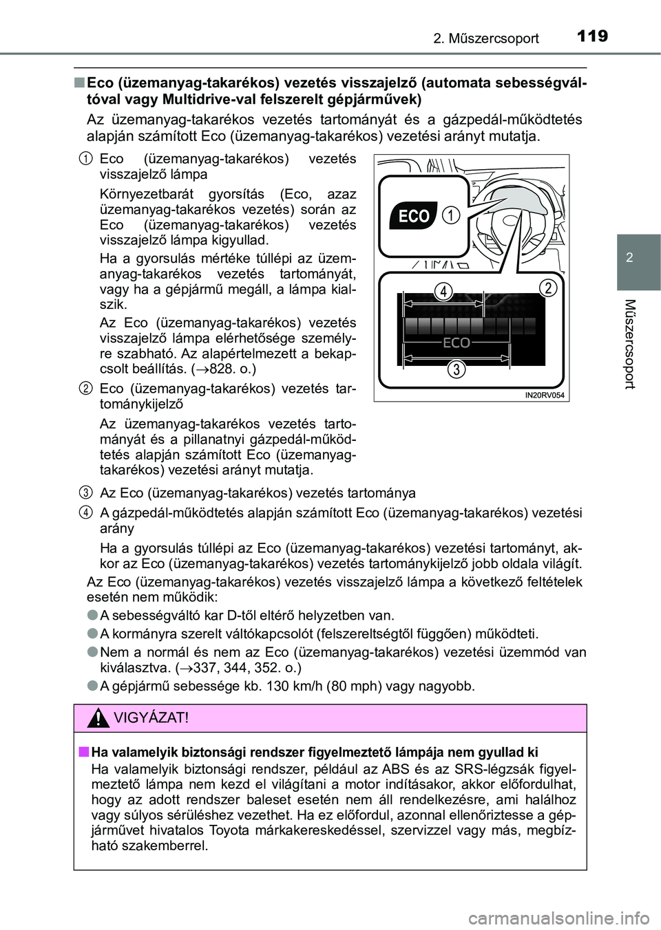 TOYOTA RAV4 2017 Kezelési útmutató (in Hungarian) 1192. Műszercsoport
2
Műszercsoport
nEco (üzemanyag-takarékos) vezet és visszajelző (automata sebességvál-
tóval vagy Multidrive-val felszerelt gépjárművek)
Az üzemanyag-takarékos veze TOYOTA RAV4 2017 Kezelési útmutató (in Hungarian) 1192. Műszercsoport
2
Műszercsoport
nEco (üzemanyag-takarékos) vezet és visszajelző (automata sebességvál-
tóval vagy Multidrive-val felszerelt gépjárművek)
Az üzemanyag-takarékos veze