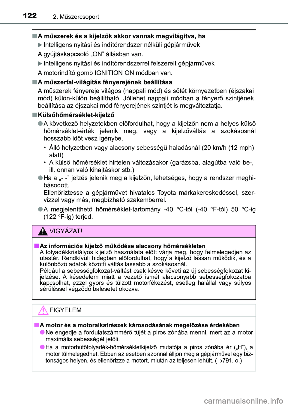 TOYOTA RAV4 2017 Kezelési útmutató (in Hungarian) 1222. Műszercsoport
nA műszerek és a kijelzők akkor vannak megvilágítva, ha
Intelligens nyitási és indítórendszer nélküli gépjárművek
A gyújtáskapcsoló „ON” állásban van.
TOYOTA RAV4 2017 Kezelési útmutató (in Hungarian) 1222. Műszercsoport
nA műszerek és a kijelzők akkor vannak megvilágítva, ha
Intelligens nyitási és indítórendszer nélküli gépjárművek
A gyújtáskapcsoló „ON” állásban van.