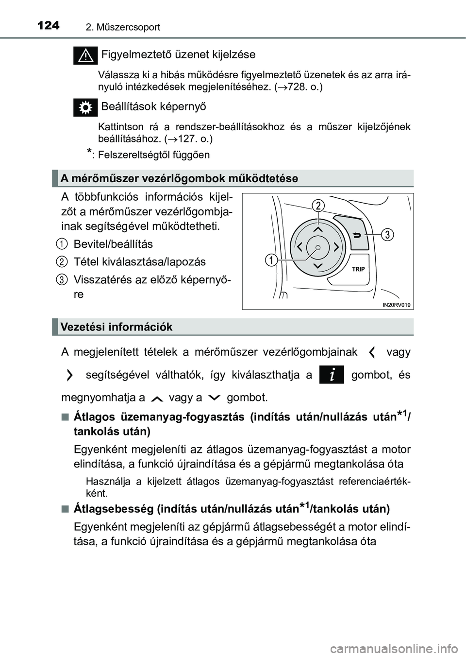 TOYOTA RAV4 2017 Kezelési útmutató (in Hungarian) 1242. Műszercsoport
Figyelmeztető üzenet kijelzése
Válassza ki a hibás működésre figyelmeztető üzenetek és az arra irá-
nyuló intézkedések megjelenítéséhez. ( 728. o.)
Beállít TOYOTA RAV4 2017 Kezelési útmutató (in Hungarian) 1242. Műszercsoport
Figyelmeztető üzenet kijelzése
Válassza ki a hibás működésre figyelmeztető üzenetek és az arra irá-
nyuló intézkedések megjelenítéséhez. ( 728. o.)
Beállít