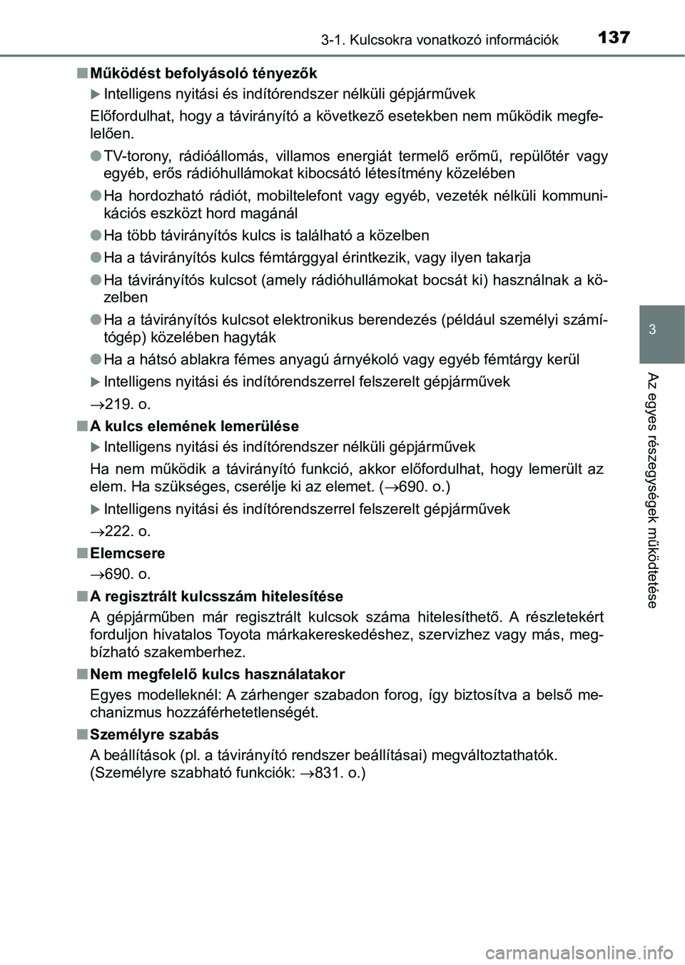 TOYOTA RAV4 2017 Kezelési útmutató (in Hungarian) 1373-1. Kulcsokra vonatkozó információk
3
Az egyes részegységek működtetése
nMűködést befolyásoló tényezők
Intelligens nyitási és indítórendszer nélküli gépjárművek
Előford TOYOTA RAV4 2017 Kezelési útmutató (in Hungarian) 1373-1. Kulcsokra vonatkozó információk
3
Az egyes részegységek működtetése
nMűködést befolyásoló tényezők
Intelligens nyitási és indítórendszer nélküli gépjárművek
Előford