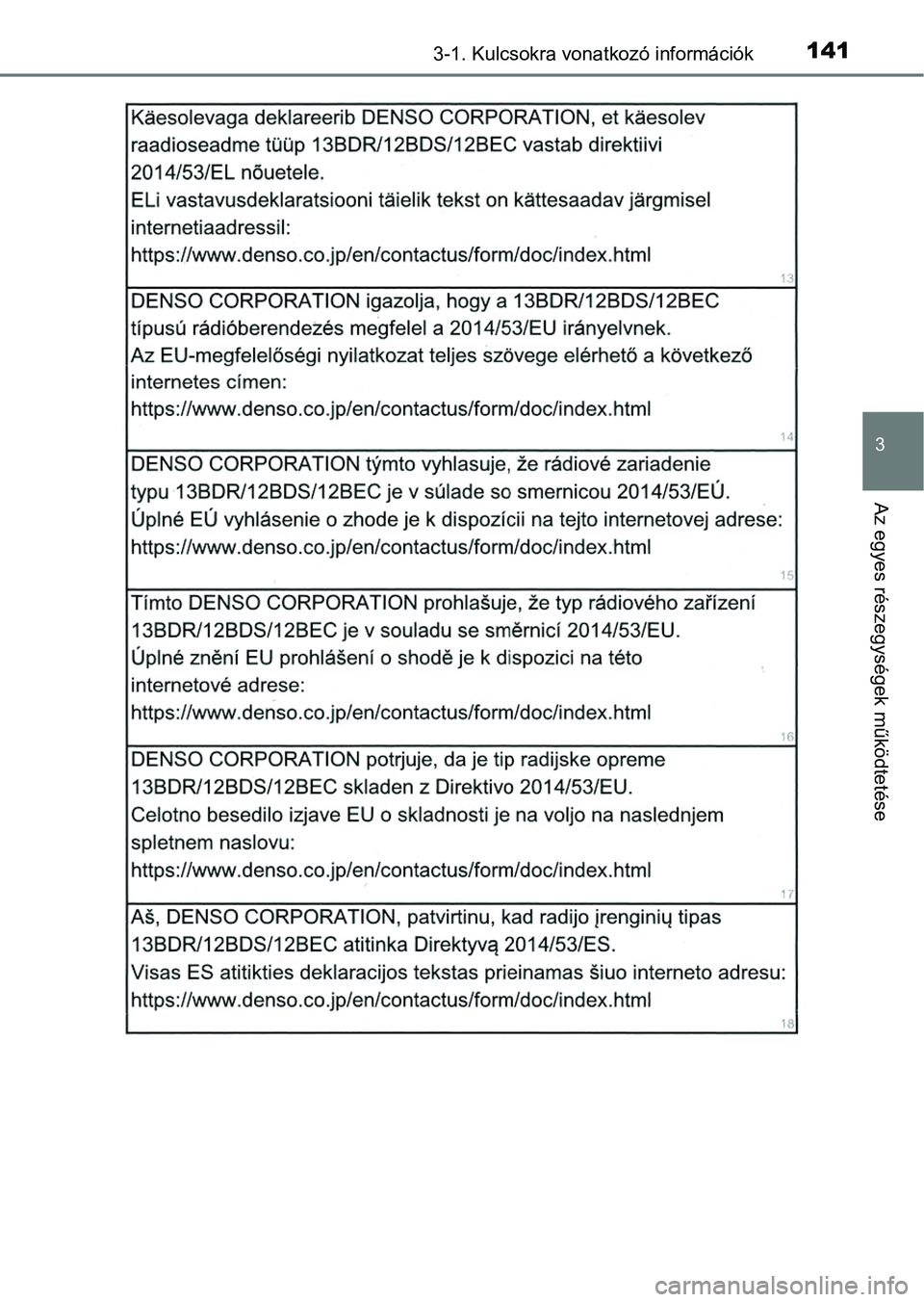 TOYOTA RAV4 2017 Kezelési útmutató (in Hungarian) 1413-1. Kulcsokra vonatkozó információk
3
Az egyes részegységek működtetése TOYOTA RAV4 2017 Kezelési útmutató (in Hungarian) 1413-1. Kulcsokra vonatkozó információk
3
Az egyes részegységek működtetése