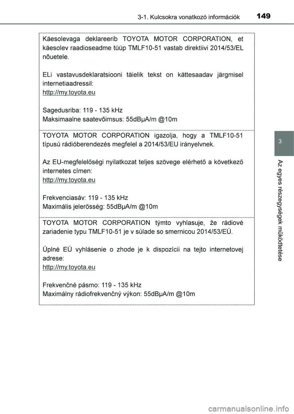 TOYOTA RAV4 2017 Kezelési útmutató (in Hungarian) 1493-1. Kulcsokra vonatkozó információk
3
Az egyes részegységek működtetése TOYOTA RAV4 2017 Kezelési útmutató (in Hungarian) 1493-1. Kulcsokra vonatkozó információk
3
Az egyes részegységek működtetése