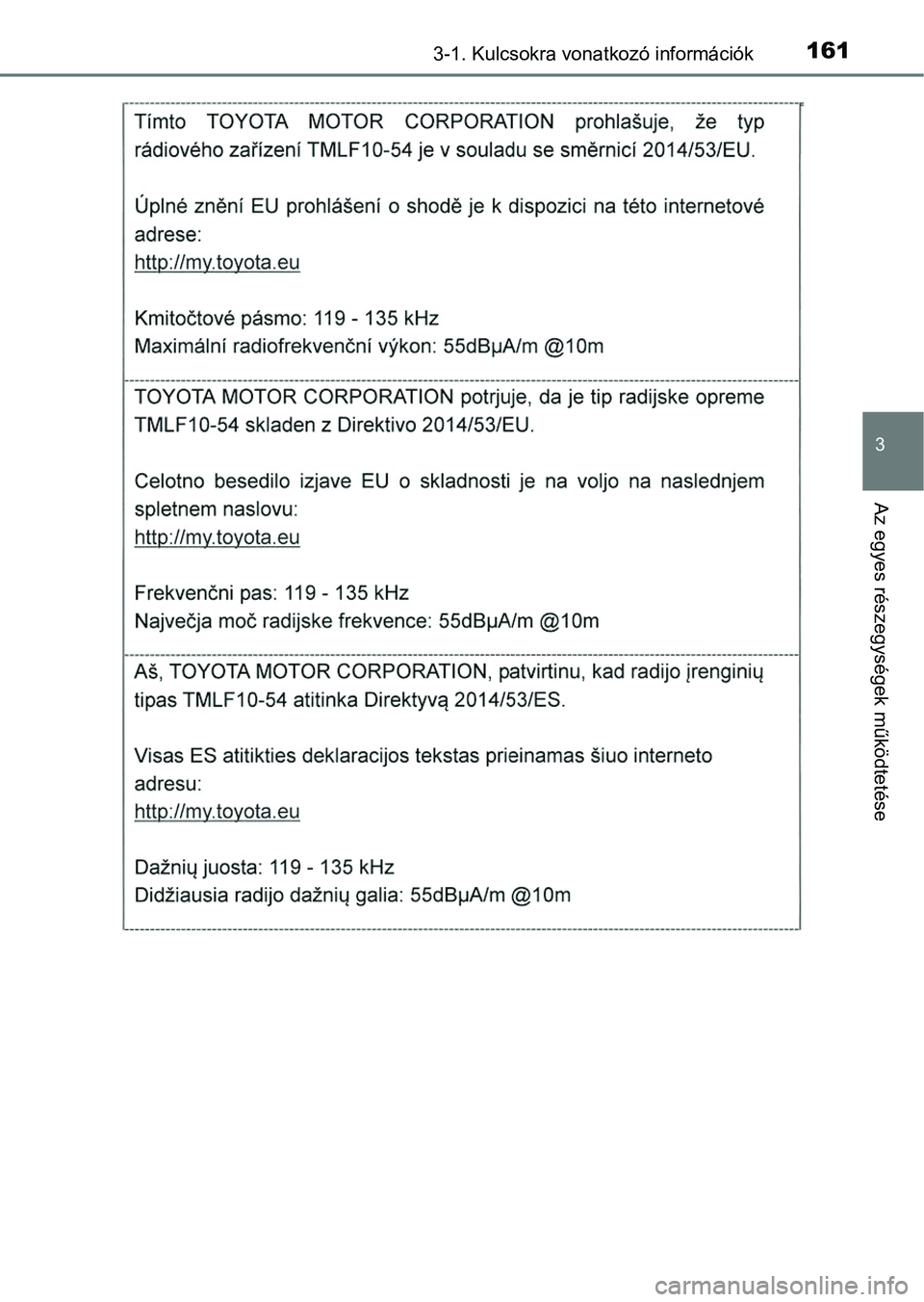 TOYOTA RAV4 2017 Kezelési útmutató (in Hungarian) 1613-1. Kulcsokra vonatkozó információk
3
Az egyes részegységek működtetése TOYOTA RAV4 2017 Kezelési útmutató (in Hungarian) 1613-1. Kulcsokra vonatkozó információk
3
Az egyes részegységek működtetése