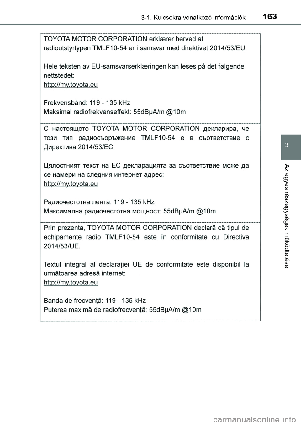 TOYOTA RAV4 2017 Kezelési útmutató (in Hungarian) 1633-1. Kulcsokra vonatkozó információk
3
Az egyes részegységek működtetése TOYOTA RAV4 2017 Kezelési útmutató (in Hungarian) 1633-1. Kulcsokra vonatkozó információk
3
Az egyes részegységek működtetése