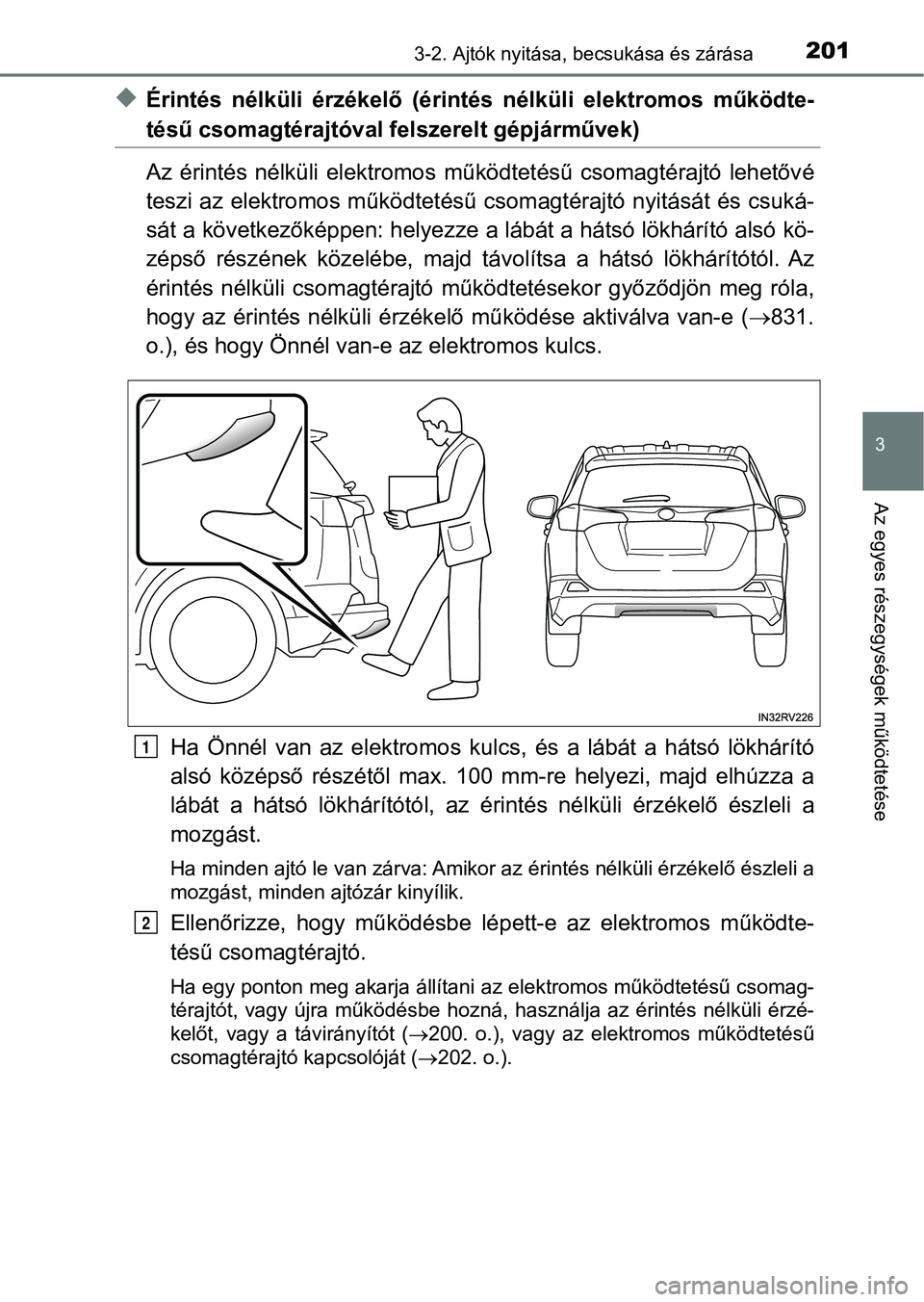 TOYOTA RAV4 2017 Kezelési útmutató (in Hungarian) 2013-2. Ajtók nyitása, becsukása és zárása
3
Az egyes részegységek működtetése
uÉrintés nélküli érzékelő (érintés nélküli elektromos működte-
tésű csomagtérajtóval f TOYOTA RAV4 2017 Kezelési útmutató (in Hungarian) 2013-2. Ajtók nyitása, becsukása és zárása
3
Az egyes részegységek működtetése
uÉrintés nélküli érzékelő (érintés nélküli elektromos működte-
tésű csomagtérajtóval f