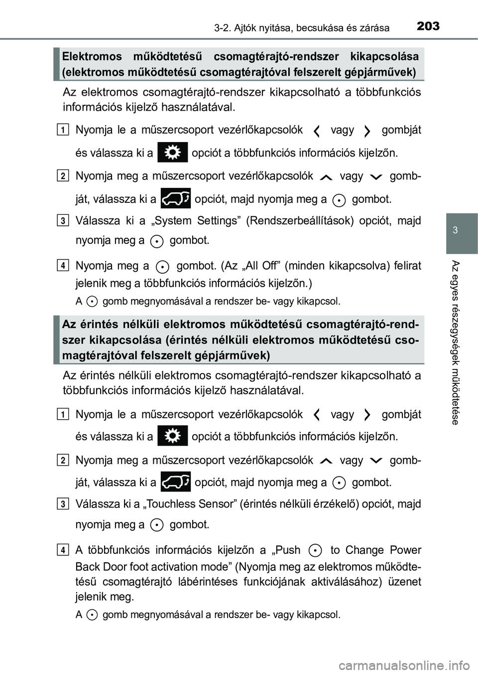 TOYOTA RAV4 2017 Kezelési útmutató (in Hungarian) 2033-2. Ajtók nyitása, becsukása és zárása
3
Az egyes részegységek működtetése
Az elektromos csomagtérajtó-rend szer kikapcsolható a többfunkciós
információs kijelző használat TOYOTA RAV4 2017 Kezelési útmutató (in Hungarian) 2033-2. Ajtók nyitása, becsukása és zárása
3
Az egyes részegységek működtetése
Az elektromos csomagtérajtó-rend szer kikapcsolható a többfunkciós
információs kijelző használat