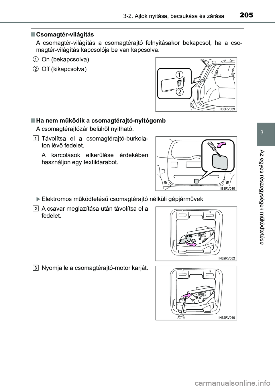 TOYOTA RAV4 2017 Kezelési útmutató (in Hungarian) 2053-2. Ajtók nyitása, becsukása és zárása
3
Az egyes részegységek működtetése
nCsomagtér-világítás
A csomagtér-világítás a csomagtérajtó felnyitásakor bekapcsol, ha a cs TOYOTA RAV4 2017 Kezelési útmutató (in Hungarian) 2053-2. Ajtók nyitása, becsukása és zárása
3
Az egyes részegységek működtetése
nCsomagtér-világítás
A csomagtér-világítás a csomagtérajtó felnyitásakor bekapcsol, ha a cs