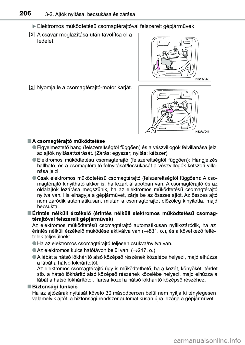 TOYOTA RAV4 2017 Kezelési útmutató (in Hungarian) 2063-2. Ajtók nyitása, becsukása és zárása
Elektromos működtetésű csomagtérajtóval felszerelt gépjárművek
n
A csomagtérajtó működtetése
lFigyelmeztető hang (felszerelt ségtől TOYOTA RAV4 2017 Kezelési útmutató (in Hungarian) 2063-2. Ajtók nyitása, becsukása és zárása
Elektromos működtetésű csomagtérajtóval felszerelt gépjárművek
n
A csomagtérajtó működtetése
lFigyelmeztető hang (felszerelt ségtől