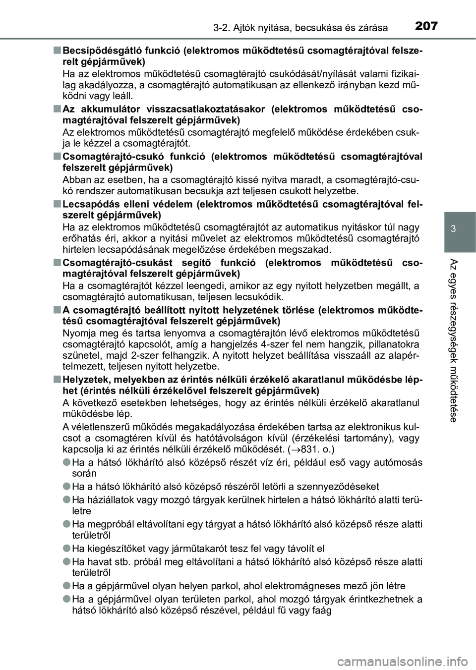 TOYOTA RAV4 2017 Kezelési útmutató (in Hungarian) 2073-2. Ajtók nyitása, becsukása és zárása
3
Az egyes részegységek működtetése
nBecsípődésgátló funkció (elektromos működtetésű csomagtérajtóva l felsze-
relt gépjárművek)
Ha TOYOTA RAV4 2017 Kezelési útmutató (in Hungarian) 2073-2. Ajtók nyitása, becsukása és zárása
3
Az egyes részegységek működtetése
nBecsípődésgátló funkció (elektromos működtetésű csomagtérajtóva l felsze-
relt gépjárművek)
Ha