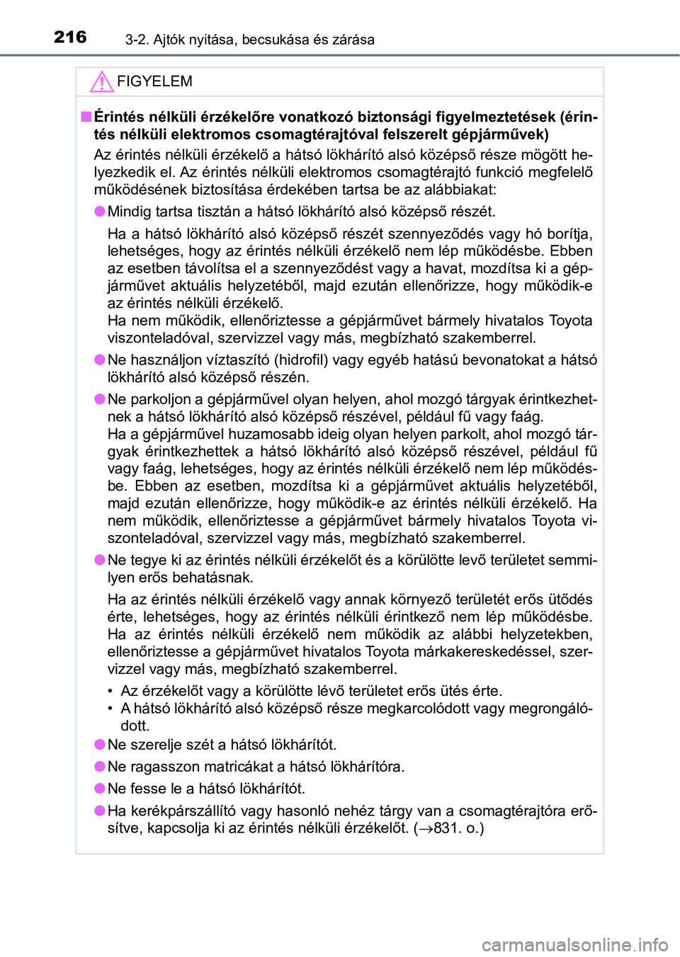 TOYOTA RAV4 2017  Kezelési útmutató (in Hungarian) 2163-2. Ajtók nyitása, becsukása és zárása
FIGYELEM
nÉrintés nélküli érzékelőre vonat kozó biztonsági figyelmeztetése k (érin-
tés nélküli elektromos csomagtérajtóval felszerelt 