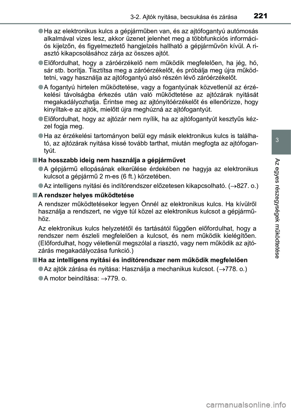 TOYOTA RAV4 2017  Kezelési útmutató (in Hungarian) 2213-2. Ajtók nyitása, becsukása és zárása
3
Az egyes részegységek működtetése
lHa az elektronikus kulcs a gépjárműben van, és az ajtófogantyú  autómosás
alkalmával  vizes  lesz,  