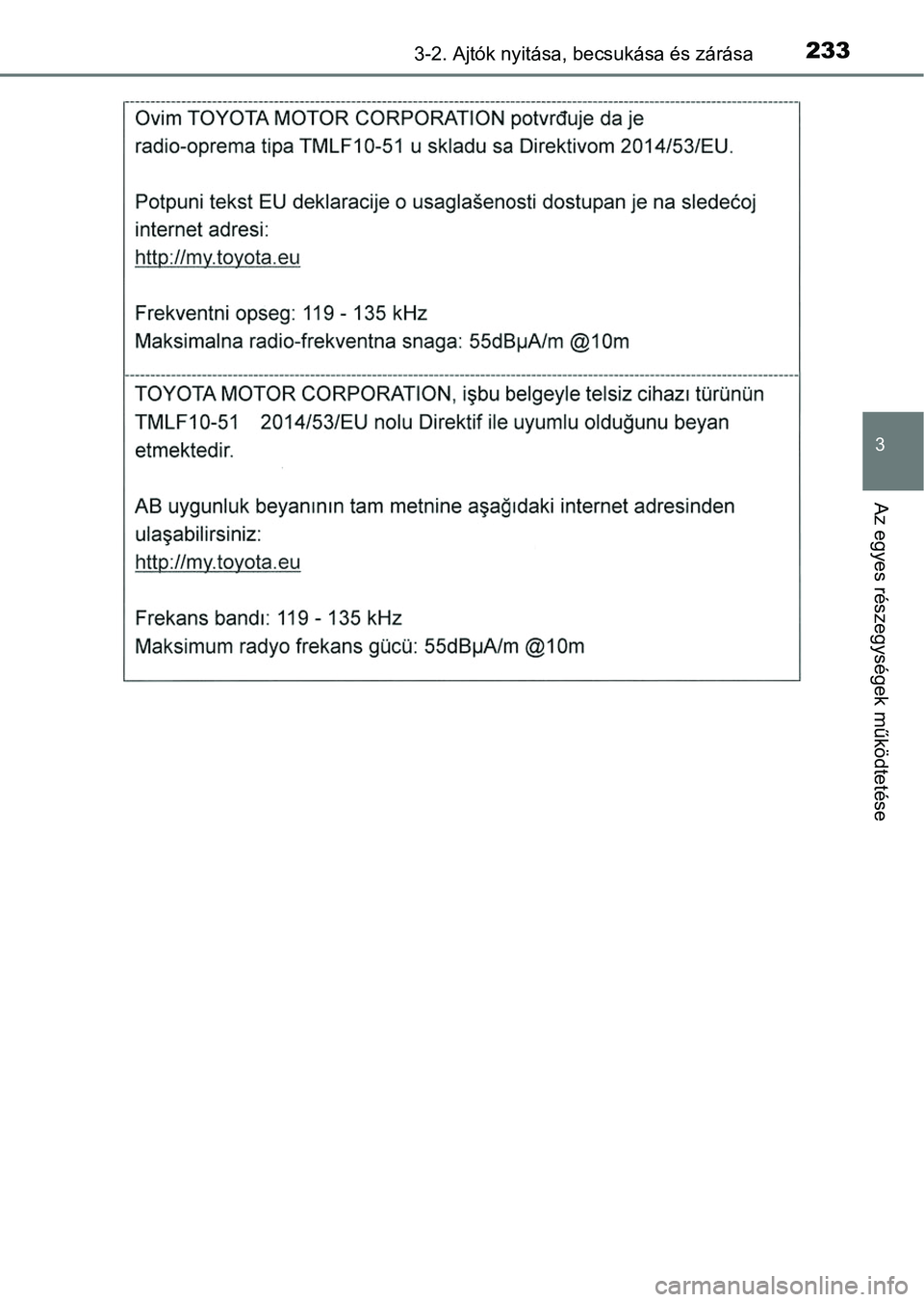 TOYOTA RAV4 2017 Kezelési útmutató (in Hungarian) 2333-2. Ajtók nyitása, becsukása és zárása
3
Az egyes részegységek működtetése TOYOTA RAV4 2017 Kezelési útmutató (in Hungarian) 2333-2. Ajtók nyitása, becsukása és zárása
3
Az egyes részegységek működtetése