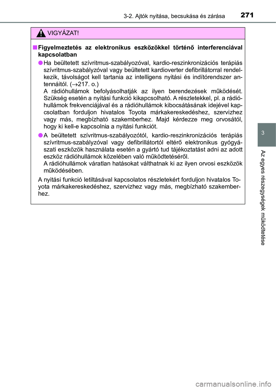 TOYOTA RAV4 2017  Kezelési útmutató (in Hungarian) 2713-2. Ajtók nyitása, becsukása és zárása
3
Az egyes részegységek működtetése
VIGYÁZAT!
nFigyelmeztetés  az  elektronikus  eszközökkel  történő  interferenci ával
kapcsolatban
l Ha