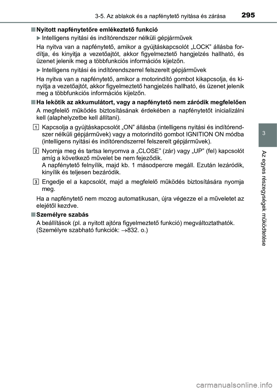 TOYOTA RAV4 2017  Kezelési útmutató (in Hungarian) 2953-5. Az ablakok és a napfénytető nyitása és zárása
3
Az egyes részegységek működtetése
nNyitott napfénytetőre emlékeztető funkció
Intelligens nyitási és indítórendszer nélk
