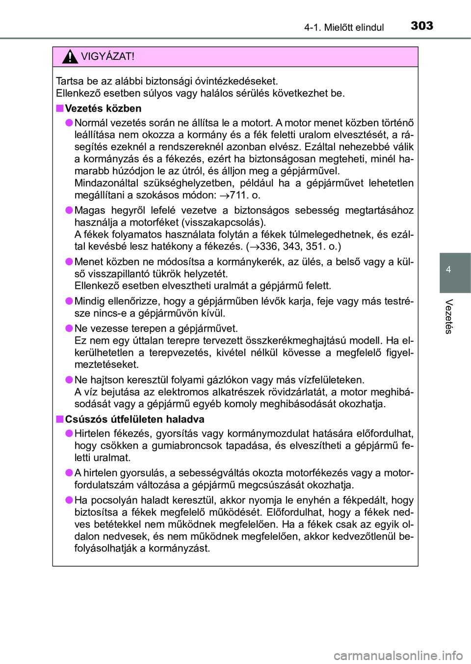 TOYOTA RAV4 2017 Kezelési útmutató (in Hungarian) 3034-1. Mielőtt elindul
4
Vezetés
VIGYÁZAT!
Tartsa be az alábbi biztonsági óvintézkedéseket.
Ellenkező esetben súlyos vagy halálos sérülés következhet be.
nVezetés közben
lNormál ve TOYOTA RAV4 2017 Kezelési útmutató (in Hungarian) 3034-1. Mielőtt elindul
4
Vezetés
VIGYÁZAT!
Tartsa be az alábbi biztonsági óvintézkedéseket.
Ellenkező esetben súlyos vagy halálos sérülés következhet be.
nVezetés közben
lNormál ve