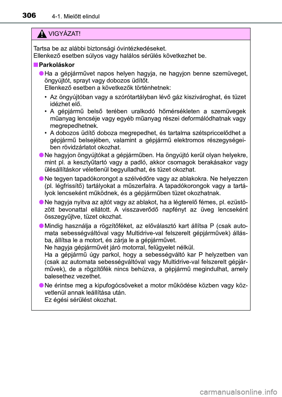 TOYOTA RAV4 2017 Kezelési útmutató (in Hungarian) 3064-1. Mielőtt elindul
VIGYÁZAT!
Tartsa be az alábbi biztonsági óvintézkedéseket.
Ellenkező esetben súlyos vagy halálos sérülés következhet be.
nParkoláskor
lHa a gépjárművet na TOYOTA RAV4 2017 Kezelési útmutató (in Hungarian) 3064-1. Mielőtt elindul
VIGYÁZAT!
Tartsa be az alábbi biztonsági óvintézkedéseket.
Ellenkező esetben súlyos vagy halálos sérülés következhet be.
nParkoláskor
lHa a gépjárművet na
