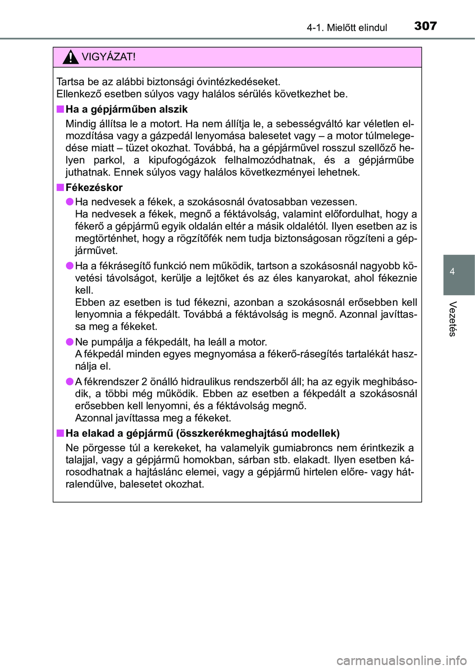 TOYOTA RAV4 2017 Kezelési útmutató (in Hungarian) 3074-1. Mielőtt elindul
4
Vezetés
VIGYÁZAT!
Tartsa be az alábbi biztonsági óvintézkedéseket.
Ellenkező esetben súlyos vagy halálos sérülés következhet be.
nHa a gépjárműben alszik
M TOYOTA RAV4 2017 Kezelési útmutató (in Hungarian) 3074-1. Mielőtt elindul
4
Vezetés
VIGYÁZAT!
Tartsa be az alábbi biztonsági óvintézkedéseket.
Ellenkező esetben súlyos vagy halálos sérülés következhet be.
nHa a gépjárműben alszik
M