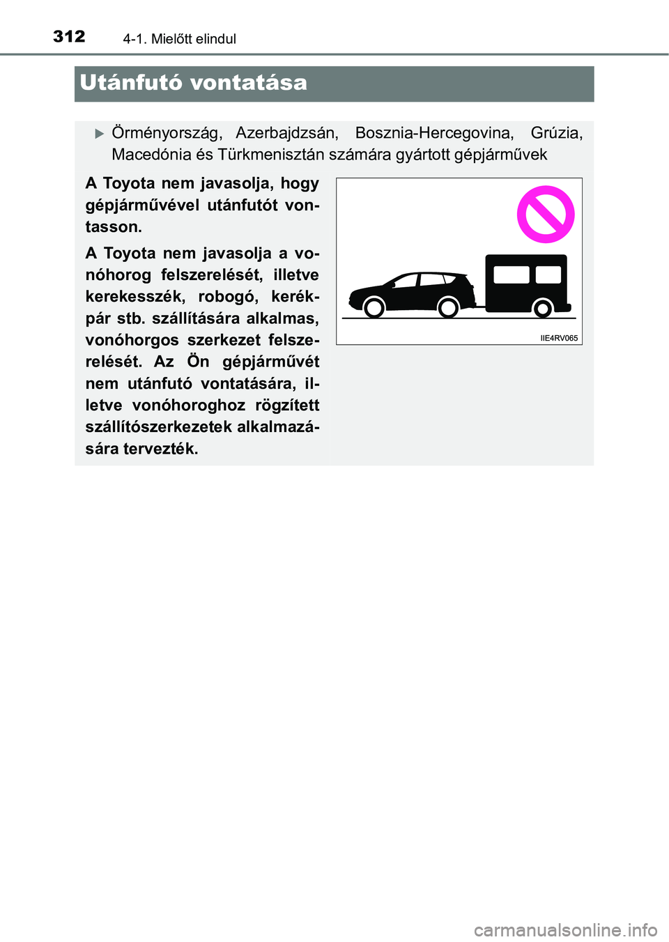 TOYOTA RAV4 2017 Kezelési útmutató (in Hungarian) 3124-1. Mielőtt elindul
Utánfutó vontatása
Örményország, Azerbajdzsán, Bosznia-Hercegovina, Grúzia,
Macedónia és Türkmenisztán számára gyártott gépjárművek
A Toyota nem jav TOYOTA RAV4 2017 Kezelési útmutató (in Hungarian) 3124-1. Mielőtt elindul
Utánfutó vontatása
Örményország, Azerbajdzsán, Bosznia-Hercegovina, Grúzia,
Macedónia és Türkmenisztán számára gyártott gépjárművek
A Toyota nem jav