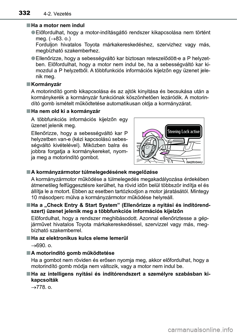 TOYOTA RAV4 2017  Kezelési útmutató (in Hungarian) 3324-2. Vezetés
nHa a motor nem indul
lElőfordulhat,  hogy  a  motor-indításgátló  rendszer  kikapcsolása  n em  történt
meg. ( 83. o.) 
Forduljon  hivatalos  Toyota  márkakereskedéshez,