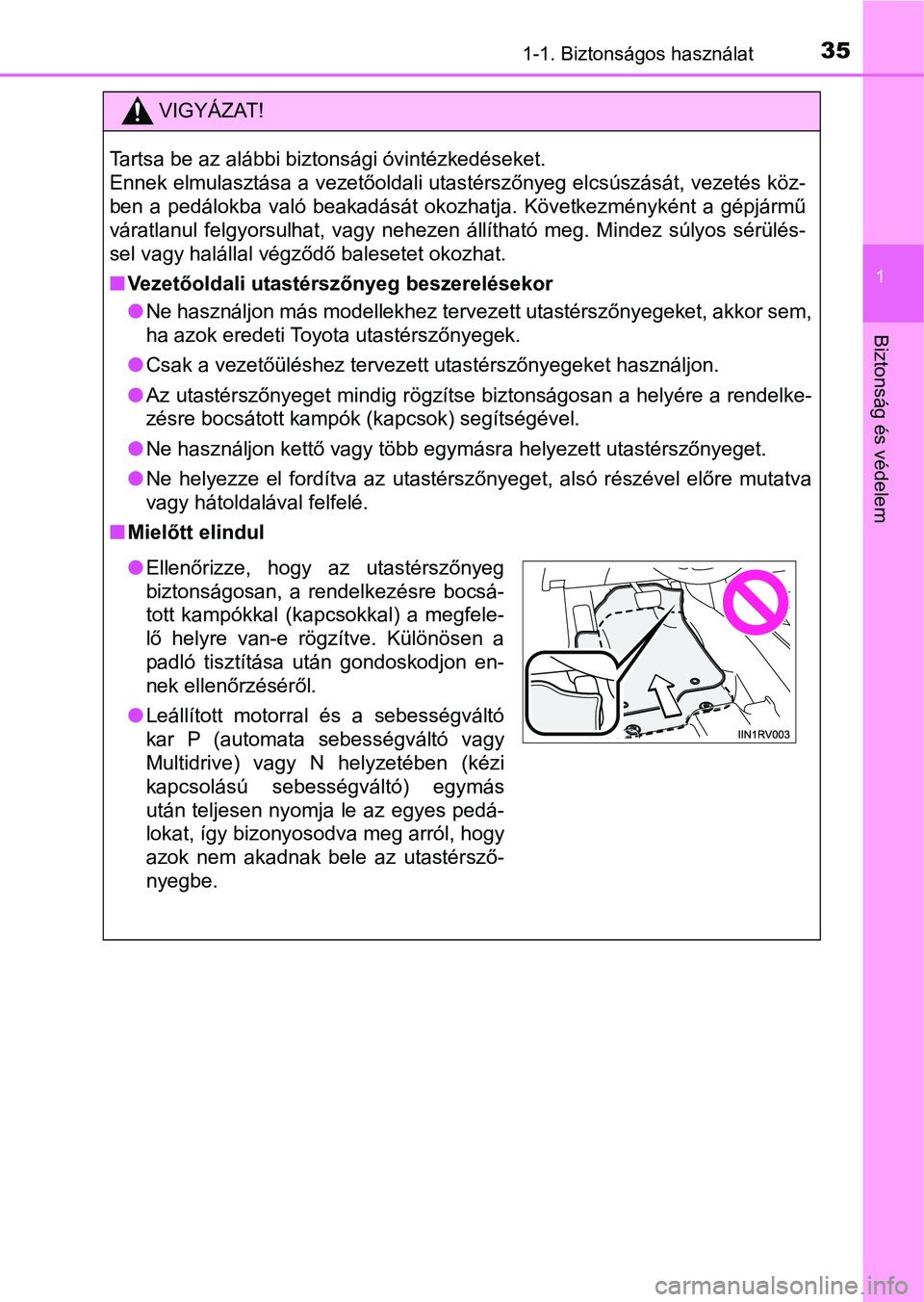 TOYOTA RAV4 2017 Kezelési útmutató (in Hungarian) 351-1. Biztonságos használat
1
Biztonság és védelem
VIGYÁZAT!
Tartsa be az alábbi biztonsági óvintézkedéseket.
Ennek elmulasztása a vezetőoldali utastérszőnyeg elcsúszását, vezetés TOYOTA RAV4 2017 Kezelési útmutató (in Hungarian) 351-1. Biztonságos használat
1
Biztonság és védelem
VIGYÁZAT!
Tartsa be az alábbi biztonsági óvintézkedéseket.
Ennek elmulasztása a vezetőoldali utastérszőnyeg elcsúszását, vezetés