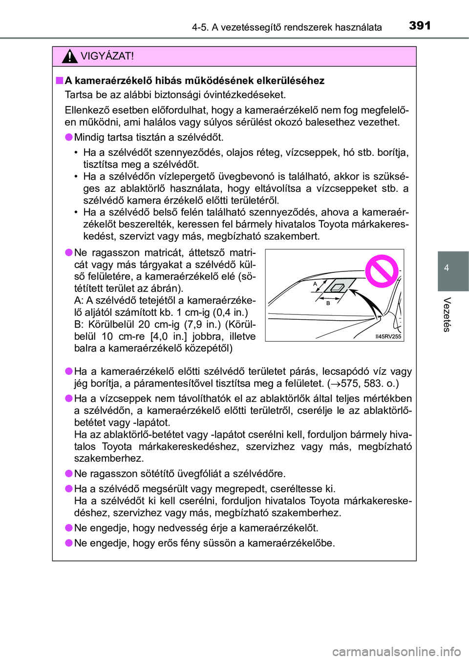 TOYOTA RAV4 2017  Kezelési útmutató (in Hungarian) 3914-5. A vezetéssegítő rendszerek használata
4
Vezetés
VIGYÁZAT!
nA kameraérzékelő hibás  működésének elkerüléséhez
Tartsa be az alábbi biztonsági óvintézkedéseket.
Ellenkező e