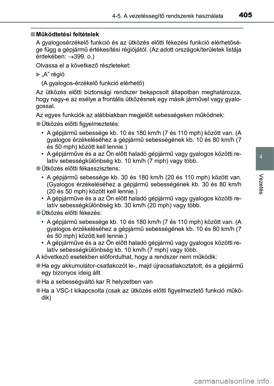 TOYOTA RAV4 2017 Kezelési útmutató (in Hungarian) 4054-5. A vezetéssegítő rendszerek használata
4
Vezetés
nMűködtetési feltételek
A gyalogosérzékelő funkció és az ütközés előtti fékezési funkci ó elérhetősé-
ge függ TOYOTA RAV4 2017 Kezelési útmutató (in Hungarian) 4054-5. A vezetéssegítő rendszerek használata
4
Vezetés
nMűködtetési feltételek
A gyalogosérzékelő funkció és az ütközés előtti fékezési funkci ó elérhetősé-
ge függ