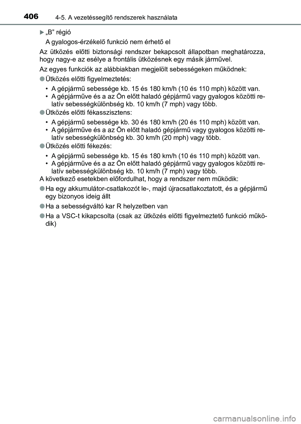 TOYOTA RAV4 2017 Kezelési útmutató (in Hungarian) 4064-5. A vezetéssegítő rendszerek használata
„B” régió
A gyalogos-érzékelő funkció nem érhető el
Az ütközés előtti biztonsági rendszer bekapcsolt állapotban meghatáro TOYOTA RAV4 2017 Kezelési útmutató (in Hungarian) 4064-5. A vezetéssegítő rendszerek használata
„B” régió
A gyalogos-érzékelő funkció nem érhető el
Az ütközés előtti biztonsági rendszer bekapcsolt állapotban meghatáro