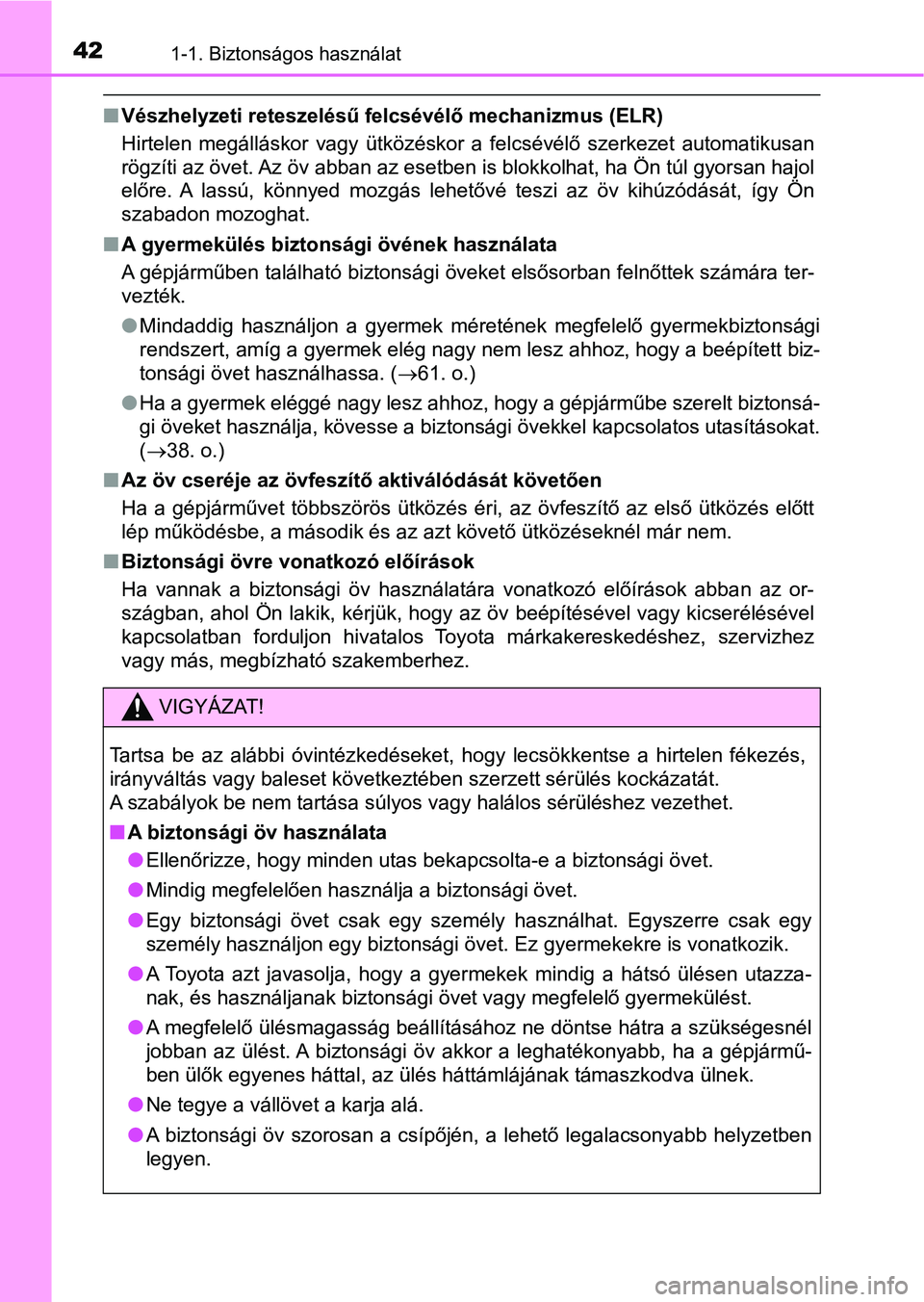 TOYOTA RAV4 2017 Kezelési útmutató (in Hungarian) 421-1. Biztonságos használat
nVészhelyzeti reteszelésű f elcsévélő mechanizmus (ELR)
Hirtelen megálláskor vagy ütközéskor a felcsévélő szerkezet aut omatikusan
rögzíti az öve TOYOTA RAV4 2017 Kezelési útmutató (in Hungarian) 421-1. Biztonságos használat
nVészhelyzeti reteszelésű f elcsévélő mechanizmus (ELR)
Hirtelen megálláskor vagy ütközéskor a felcsévélő szerkezet aut omatikusan
rögzíti az öve