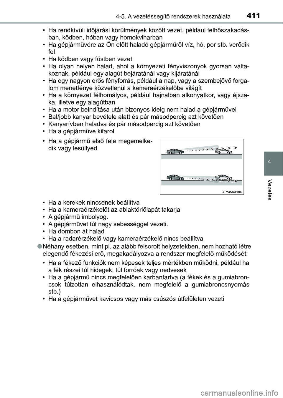 TOYOTA RAV4 2017 Kezelési útmutató (in Hungarian) 4114-5. A vezetéssegítő rendszerek használata
4
Vezetés
• Ha rendkívüli időjárási körülmények között vezet, például felhőszakadás-
ban, ködben, hóban vagy homokviharban
• Ha g TOYOTA RAV4 2017 Kezelési útmutató (in Hungarian) 4114-5. A vezetéssegítő rendszerek használata
4
Vezetés
• Ha rendkívüli időjárási körülmények között vezet, például felhőszakadás-
ban, ködben, hóban vagy homokviharban
• Ha g