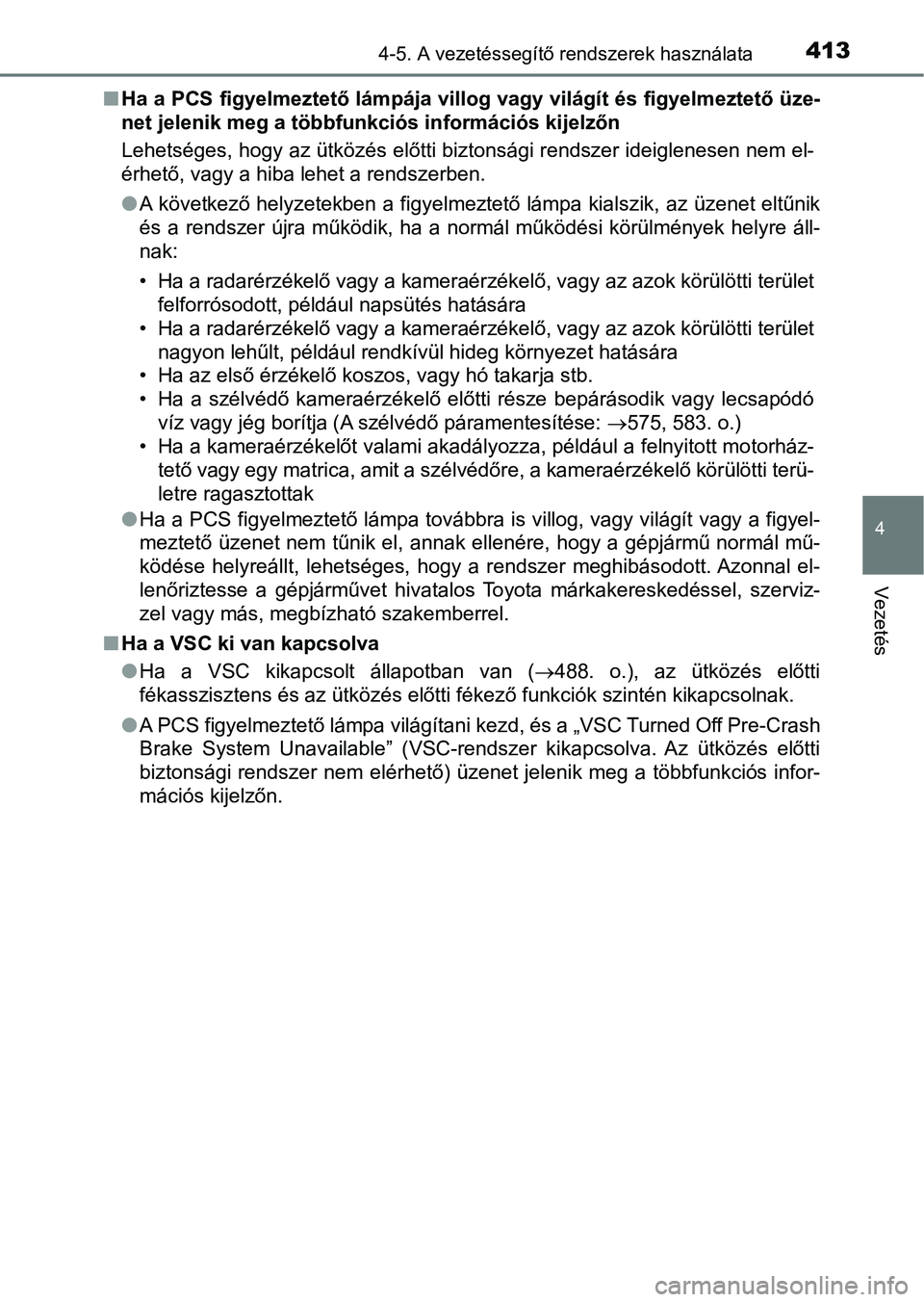 TOYOTA RAV4 2017 Kezelési útmutató (in Hungarian) 4134-5. A vezetéssegítő rendszerek használata
4
Vezetés
nHa a PCS figyelmeztető lámpája villog vagy világít és figyelmez tető üze-
net jelenik meg a többfunkciós információs kijelzőn TOYOTA RAV4 2017 Kezelési útmutató (in Hungarian) 4134-5. A vezetéssegítő rendszerek használata
4
Vezetés
nHa a PCS figyelmeztető lámpája villog vagy világít és figyelmez tető üze-
net jelenik meg a többfunkciós információs kijelzőn